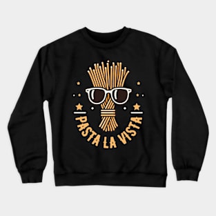 Pasta La Vista | Cool Pasta with Sunglasses | Hasta La Vista | Cute Food Puns Crewneck Sweatshirt